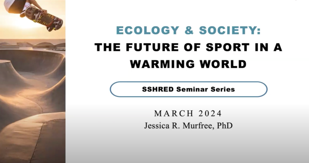 SSHRED Seminar #6 – Jessica Murfree on Ecology and Society: The Future of Sport in a Warming World